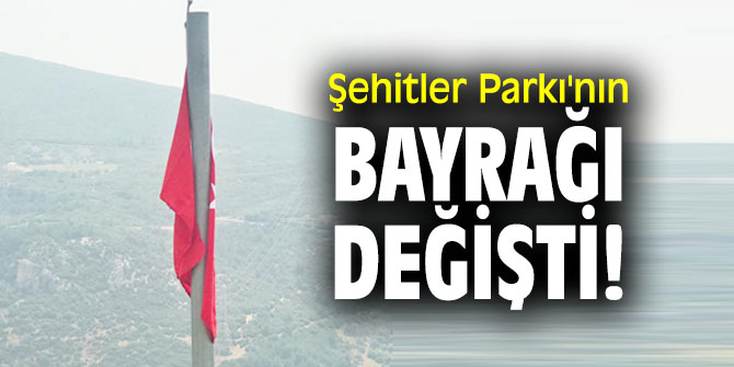 Şehitler Parkı'nın bayrağı değişti!