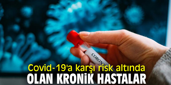 Covid-19'a karşı risk altında olan kronik hastalar