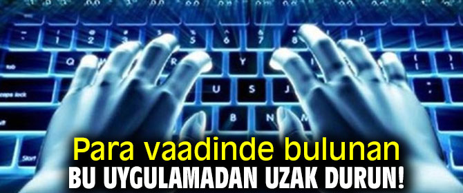 Dikkat! Para vaadinde bulunan bu uygulamadan uzak durun!