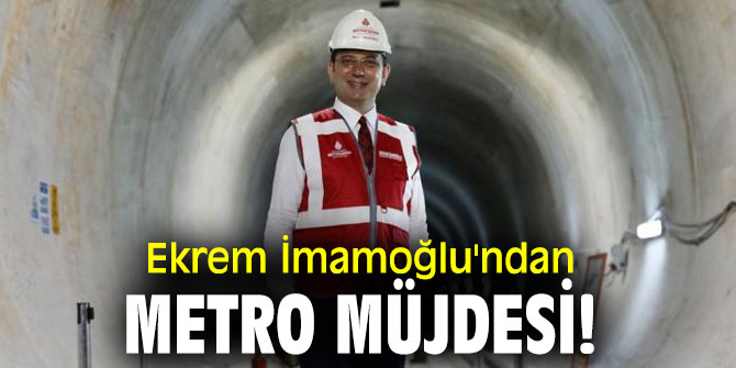Ekrem İmamoğlu'ndan metro müjdesi!