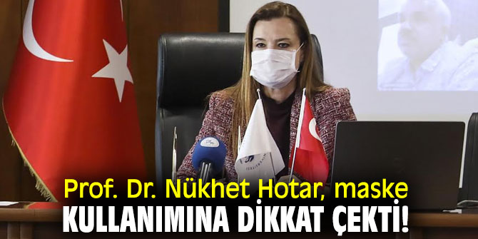 Prof. Dr. Nükhet Hotar, maske kullanımına dikkat çekti!