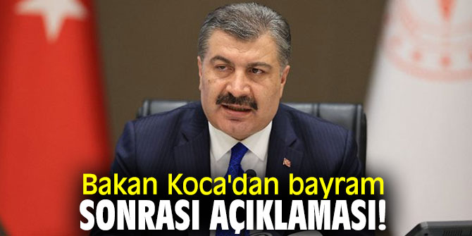 Bakan Koca'dan bayram sonrası açıklaması!