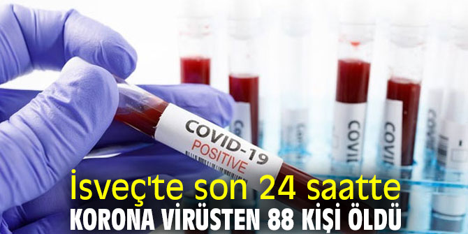 İsveç'te son 24 saatte can kaybı 88 oldu! 