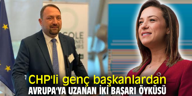 CHP'li genç başkanlardan Avrupa'ya uzanan iki başarı öyküsü