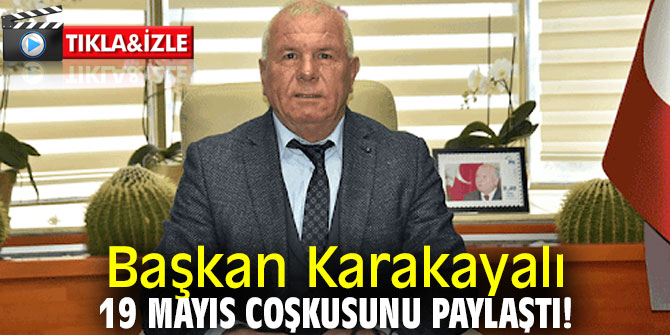 Başkan Karakayalı 19 Mayıs coşkusunu paylaştı!