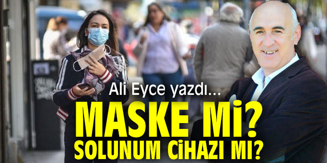MASKE Mİ? SOLUNUM CİHAZI MI?