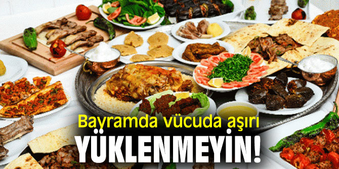 Uzmanı uyardı! Bayramda vücuda aşırı yüklenmeyin!