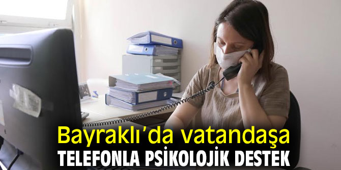 Bayraklı’da vatandaşa telefonla psikolojik destek
