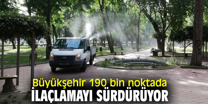 İzmir Büyükşehir Belediyesi, 190 bin noktada ilaçlamayı sürdürüyor