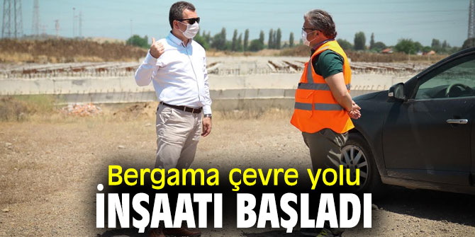 Bergama'da çevre yolu inşaatı start aldı!