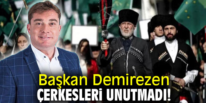 Başkan Demirezen Çerkesleri unutmadı!