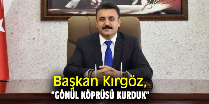  Başkan Kırgöz, “Gönül köprüsü kurduk”