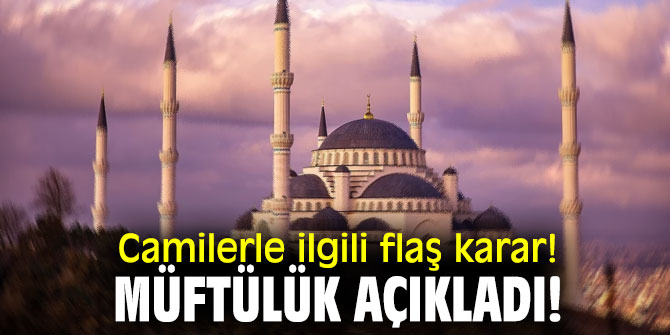 Camilerle ilgili flaş karar! Müftülük açıkladı!