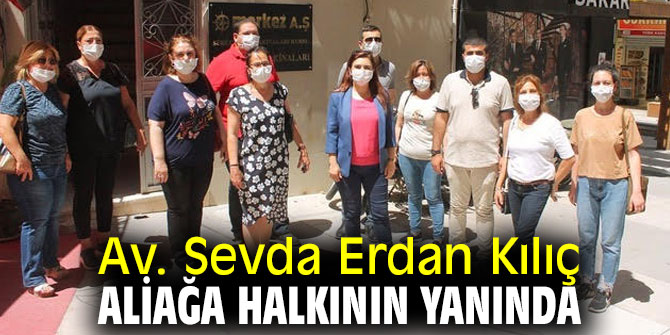Av. Sevda Erdan Kılıç, Aliağa halkının yanında