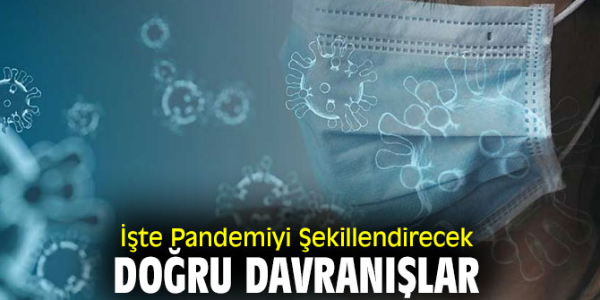 İşte Pandemiyi Şekillendirecek Doğru Davranışlar