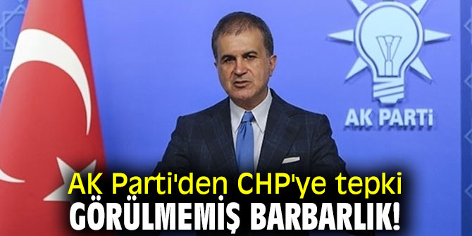 AK Parti'den CHP'ye sert tepki: Görülmemiş barbarlık!