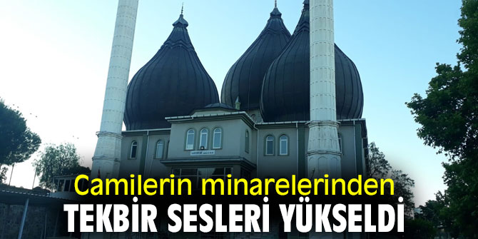 Camilerin minarelerinden tekbir sesleri yükseldi