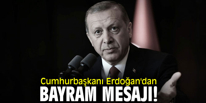 Cumhurbaşkanı Erdoğan'dan bayram mesajı! 