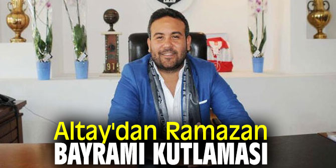 Altay'dan bayram mesajı!