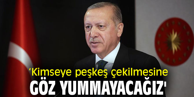 Kimseye peşkeş çekilmesine göz yummayacağız'