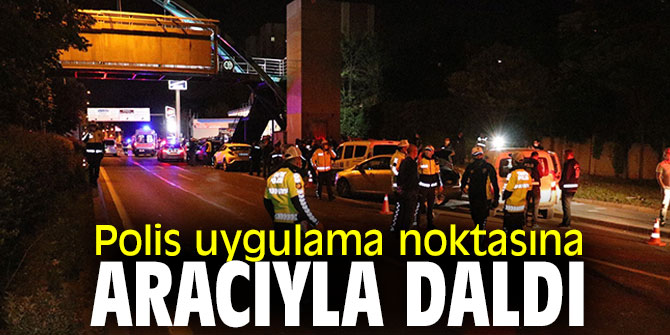 Polis uygulama noktasına aracıyla daldı...