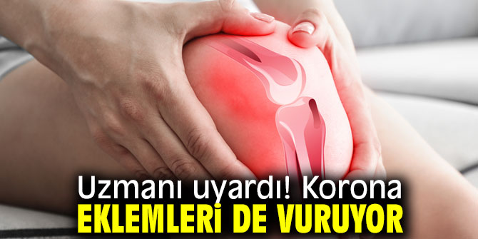 Dikkat! Korona eklemleri de vuruyor