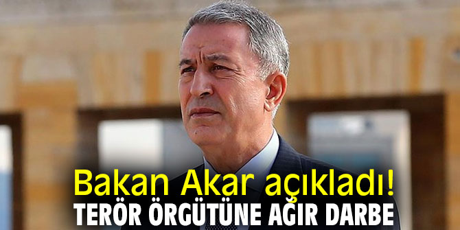 Bakan Akar açıkladı! Terör örgütüne ağır darbe