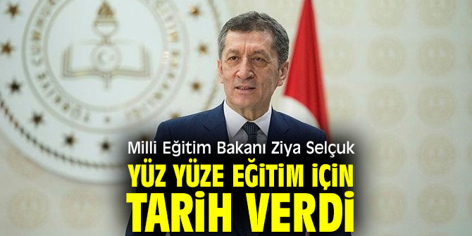 Milli Eğitim Bakanı Ziya Selçuk yüz yüze eğitim için tarih verdi