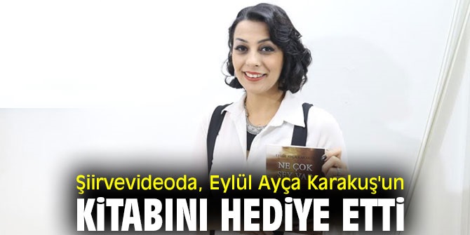 Şiirvevideoda, Eylül Ayça Karakuş'un kitabını hediye etti