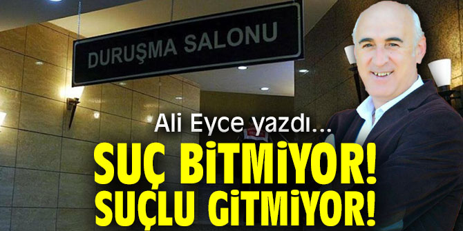 Suç Bitmiyor! Suçlu Gitmiyor!