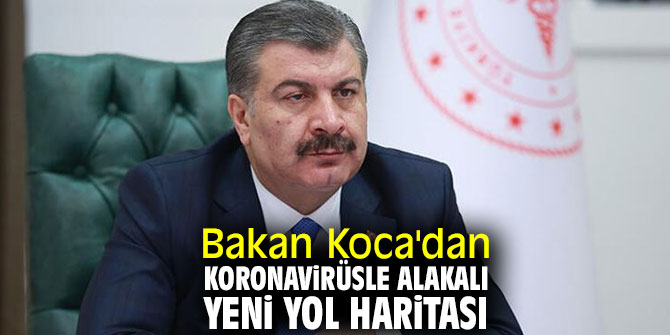 Bakan Koca koronavirüsle ilgili yeni yol haritasını açıkladı!