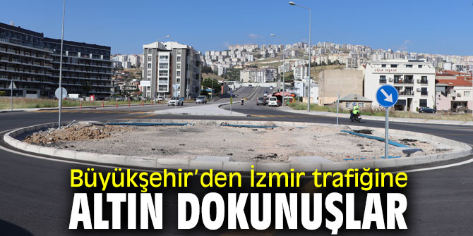 İzmir trafiğine altın dokunuşlar