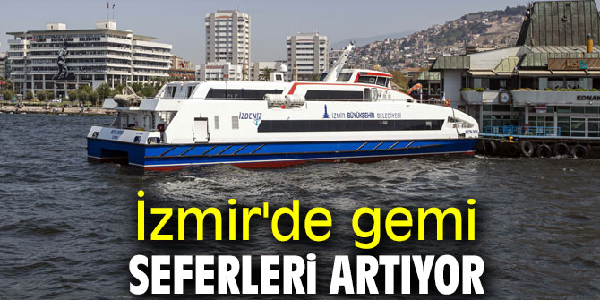 İzmir'de gemi seferleri artıyor