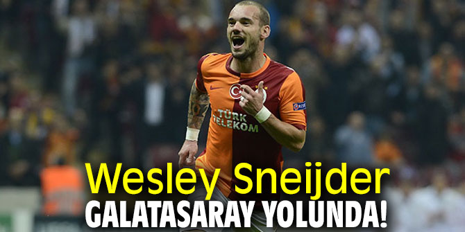 Wesley Sneijder, Galatasaray yolunda!