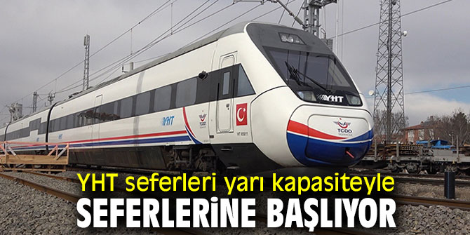 YHT seferleri yarı kapasiteyle seferlerine başlıyor