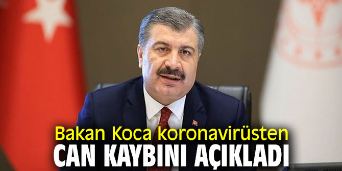 Bakan Koca koronavirüsten can kaybını açıkladı