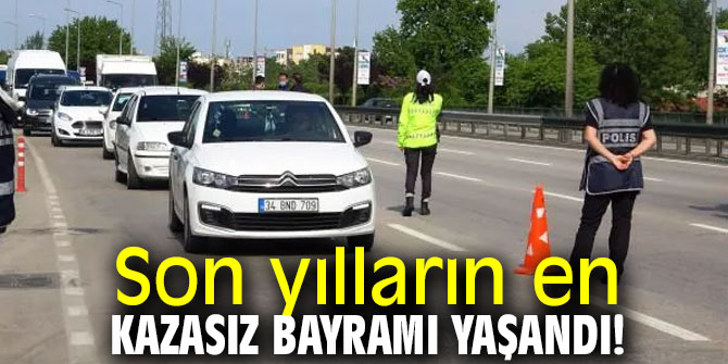 Son yılların en kazasız bayramı yaşandı!