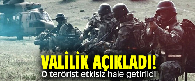 Valilik açıkladı! O terörist etkisiz hale getirildi
