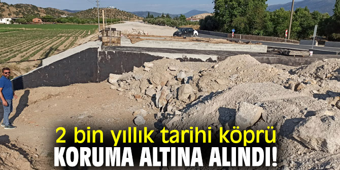 İzmir'de 2 bin yıllık tarihi köprü, koruma altına alındı!