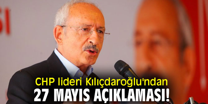CHP lideri Kılıçdaroğlu'ndan 27 Mayıs açıklaması!