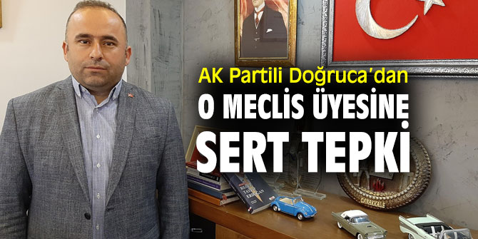AK Partili Doğruca’dan O Meclis Üyesine Sert Tepki