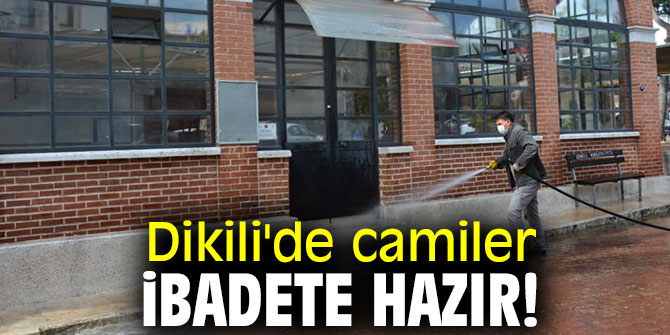 Dikili'de camiler ibadete hazır!