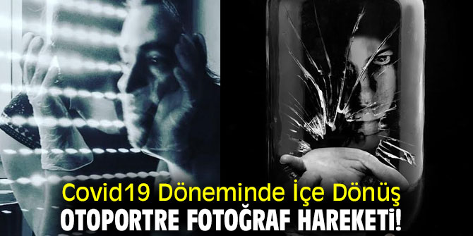 Covid19 Döneminde İçe Dönüş Otoportre Fotoğraf Hareketi!