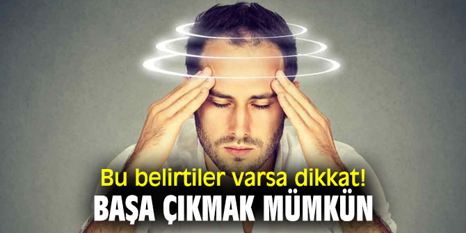 Bu belirtiler varsa dikkat! Başa çıkmak mümkün