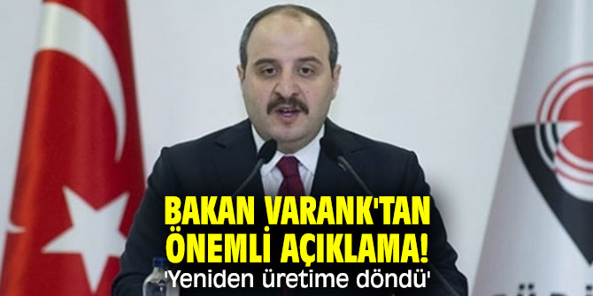 Bakan Varank'tan önemli açıklama! 'Yeniden üretime döndü'