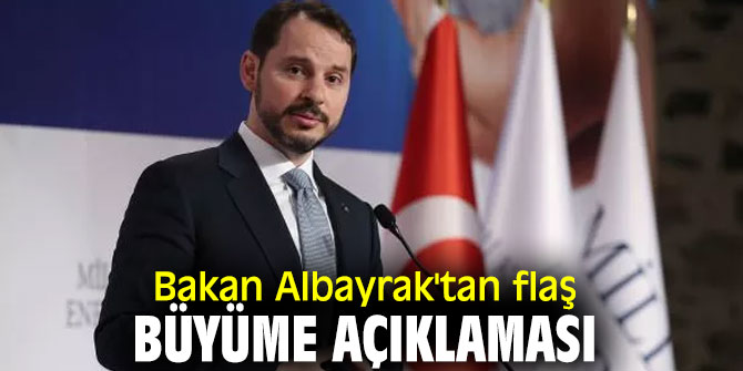 Bakan Albayrak'tan flaş büyüme açıklaması