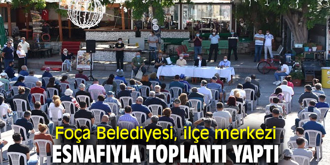Foça Belediyesi, ilçe merkezi esnafıyla toplantı yaptı