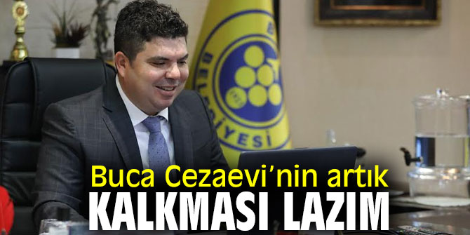 Buca Cezaevi’nin artık kalkması lazım
