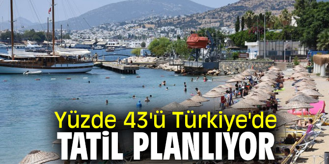 Onların yüzde 43'ü Türkiye'de tatil planlıyor