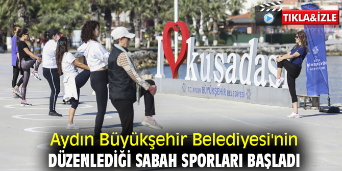 Aydın Büyükşehir Belediyesi'nin düzenlediği sabah sporları başladı
